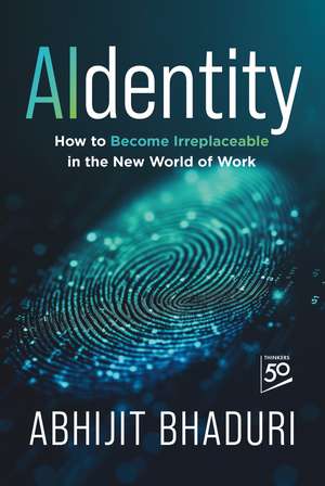 AIdentity: How to Become Irreplaceable in the New World of Work de Abhijit Bhaduri