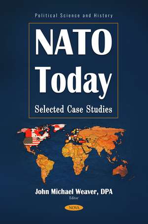 NATO Today: Selected Case Studies de John Michael Weaver