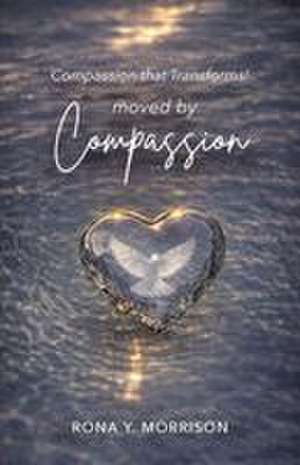 Moved by Compassion de Rona Y. Morrison