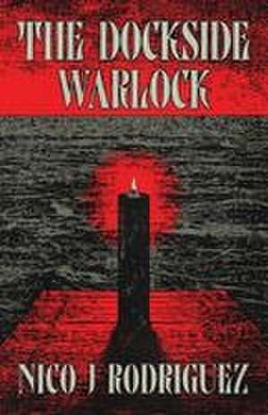 The Dockside Warlock de Nico J Rodriguez