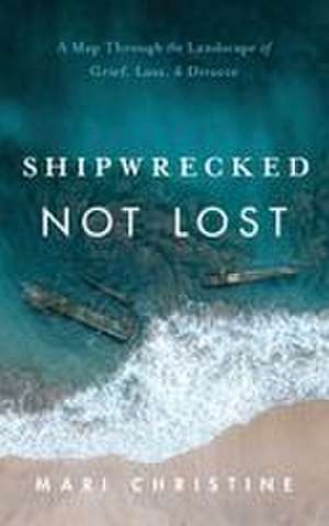 Shipwrecked, Not Lost de Mari Christine