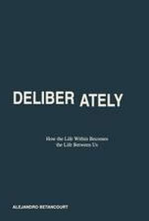 DELIBERATELY de Alejandro Betancourt