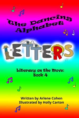 The Dancing Alphabet Letters: Literacy on the Move: Book 4 de Arlene N. Cohen