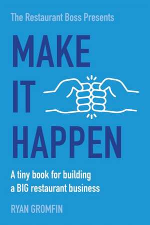 Make It Happen: A tiny book for building a BIG restaurant business de Ryan Gromfin