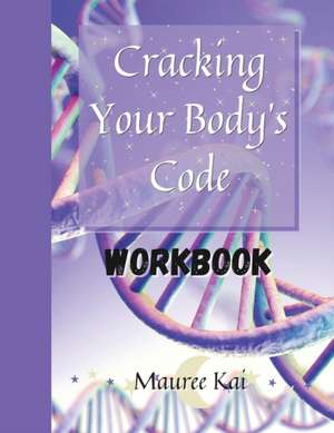 Cracking Your Body's Code Workbook de Mauree Kai