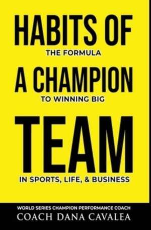 Habits of a Champion Team de Dana Cavalea