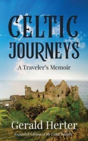 Celtic Journeys: A Traveler's Memoir de Gerald Herter