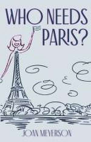 Who Needs Paris? de Joan Meyerson