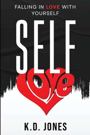 Self-Love: Falling In Love With Yourself de K. D. Jones