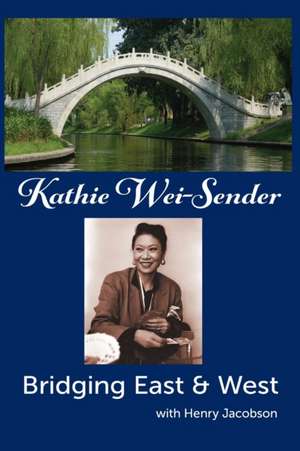 Kathie Wei-Sender Bridging East & West de Kathie Wei-Sender