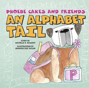 Phoebe Cakes and Friends an Alphabet Tail de Michelle Dumont