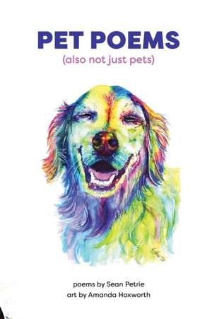 Pet Poems (also not just pets) de Sean Petrie