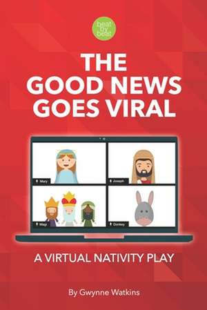 The Good News Goes Viral: A Virtual Nativity Play for Kids de Gwynne Watkins