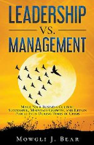 Leadership Vs. Management de Mowgli J. Bear