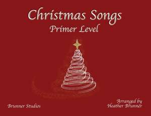 Christmas Songs Primer Level de Heather Brunner