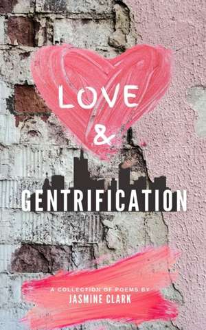 Love & Gentrification de Jasmine Clark
