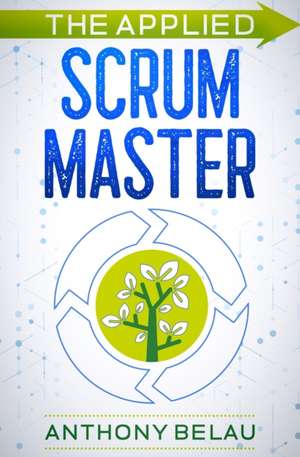 The Applied Scrum Master de Anthony Belau