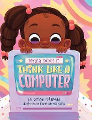 Think Like A Computer de Terysa Ridgeway