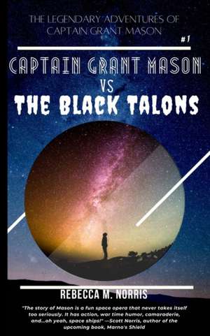 The Legendary Adventures of Captain Grant Mason: Captain Grant Mason vs. The Black Talons (Book One) de Rebecca M. Norris