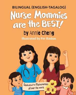 Nurse Mommies are the BEST! (Bilingual English-Tagalog) de Annie Cheng