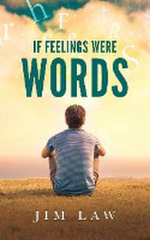 If Feelings Were Words de Jim Law