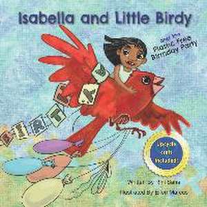 Isabella and Little Birdy: And the Plastic Free Birthday Party de Rini Saha