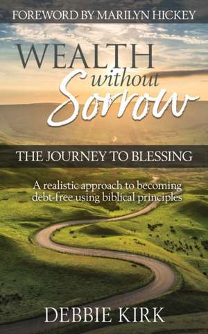 Wealth Without Sorrow de Debbie Kirk