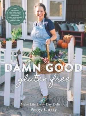 Damn Good Gluten Free Cookbook de Peggy Curry