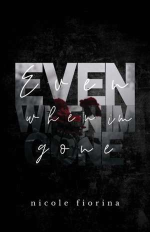 Even When I'm Gone de Nicole Fiorina