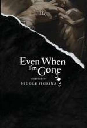 Even When I'm Gone de Nicole Fiorina