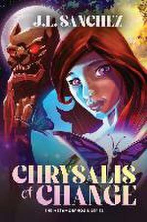 Chrysalis of Change: The Metamorphosis Series de J. L. Sanchez