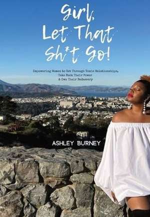 Girl, Let That Sh*t Go! de Ashley Burney