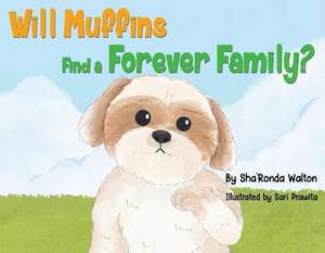 Will Muffins Find a Forever Family?: Volume 1 de Sha'ronda Walton