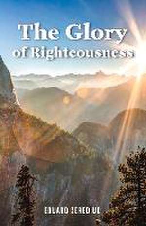 The Glory of Righteousness de Eduard Serediuc