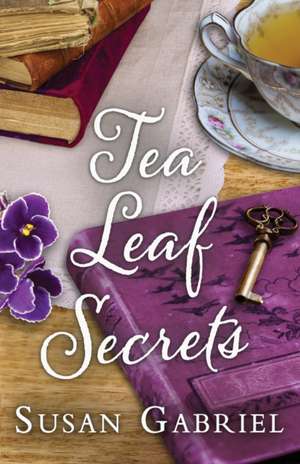 Tea Leaf Secrets de Susan Gabriel
