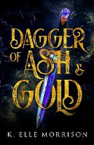 Dagger Of Ash And Gold de K. Elle Morrison