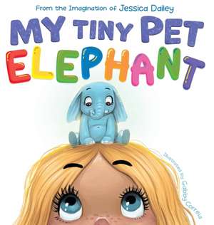 My Tiny Pet Elephant de Jessica Dailey