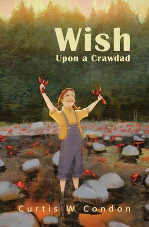 Wish Upon a Crawdad de Curtis W. Condon