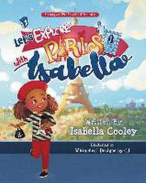 Let's Explore Paris With Isabella de Isabella M Cooley