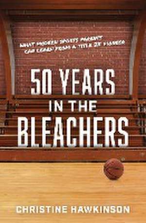 50 Years in the Bleachers de Christine A Hawkinson