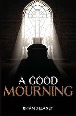 A Good Mourning de Brian D DeLaney