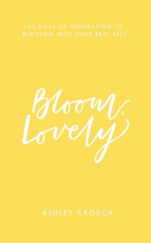 Bloom, Lovely de Ashley Crouch