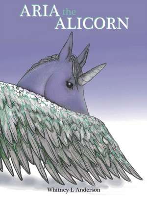 Aria the Alicorn de Whitney L Anderson