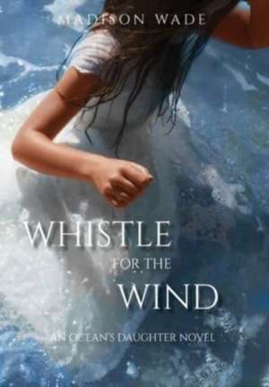 Whistle for the Wind de Madison Wade
