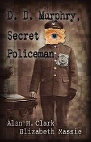 D. D. Murphry, Secret Policeman de Alan M Clark