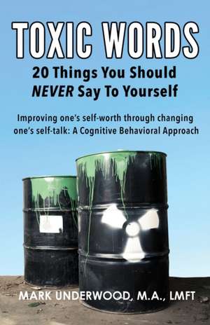 Toxic Words: 20 Things You Should NEVER Say to Yourself de Mark Underwood