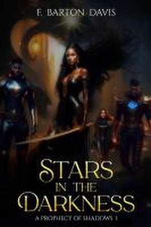 Stars in the Darkness: A Prophecy of Shadows I de F. Barton Davis