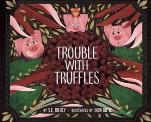 Trouble With Truffles de S E Richey