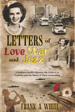 Letters of Love, War and Jazz de Frank A. White