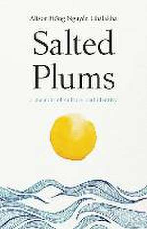 Salted Plums de Alison Hong Nguyen Lihalakha